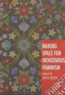 Making Space for Indigenous Feminism libro in lingua di Green Joyce (EDT)