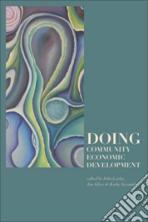 Doing Community Economic Development libro in lingua di Loxley John (EDT), Silver Jim (EDT), Sexsmith Kathleen (EDT)