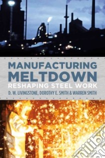 Manufacturing Meltdown libro in lingua di Livingstone D. W., Smith Dorothy E., Smith Warren