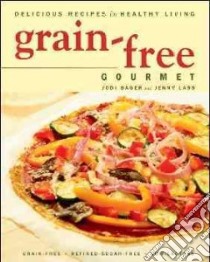 Grain-free Gourmet libro in lingua di Bager Jodi, Lass Jenny