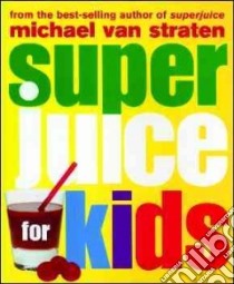 Superjuice for Kids libro in lingua di Van Straten Michael