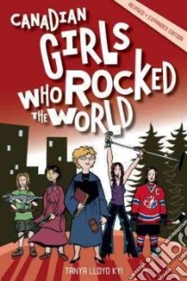 Canadian Girls Who Rocked the World libro in lingua di Kyi Tanya Lloyd