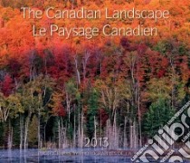 The Canadian Landscape 2013 Calendar / Le Paysage Canadien 2013 Calendar libro in lingua di Kraulis J. A. (PHT)
