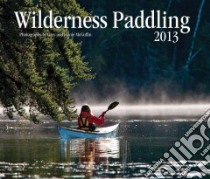Wilderness Paddling 2013 Calendar libro in lingua di McGuffin Gary (PHT), McGuffin Joanie (PHT)