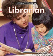 I Want to Be a Librarian libro in lingua di Liebman Dan