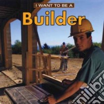 I Want to Be a Builder libro in lingua di Liebman Dan