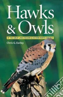 Hawks & Owls of the Great Lakes Region & Eastern North America libro in lingua di Earley Chris G.