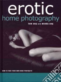 Erotic Home Photography libro in lingua di Ang Tom, Ang Wendy