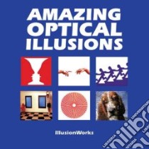 Amazing Optical Illusions libro in lingua di Illusionworks