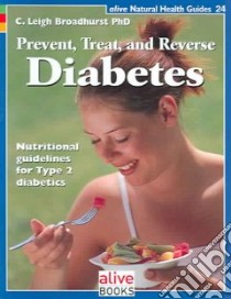 Prevent Treat and Reverse Diabetes libro in lingua di Broadhurst C. Leigh