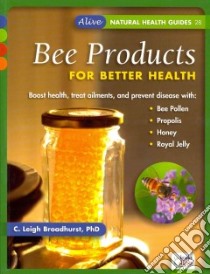 Bee Products for Better Health libro in lingua di Broadhurst C. Leigh Ph.D.