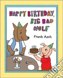 Happy Birthday, Big Bad Wolf libro in lingua di Asch Frank