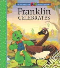 Franklin Celebrates libro in lingua di Jennings Sharon, Jeffrey Sean (ILT), McIntyre Sasha (ILT), Sinkner Alice (ILT)