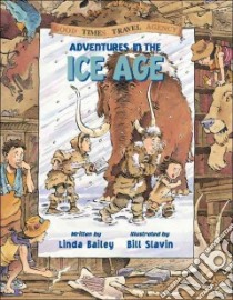 Adventures in the Ice Age libro in lingua di Bailey Linda, Slavin Bill (ILT)