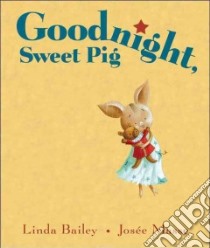 Goodnight, Sweet Pig libro in lingua di Bailey Linda, Masse Josee (ILT)