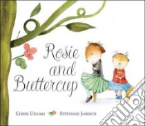 Rosie and Buttercup libro in lingua di Uegaki Chieri, Jorisch Stephane (ILT)