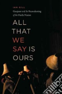All That We Say Is Ours libro in lingua di Gill Ian