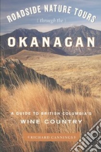 Roadside Nature Tours Though the Okanagan libro in lingua di Cannings Richard