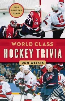 World Class Hockey Trivia libro in lingua di Weekes Don, Fairbridge Derek (EDT)