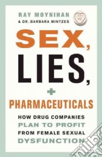 Sex, Lies, and Pharmaceuticals libro in lingua di Moynihan Ray, Mintzes Barbara