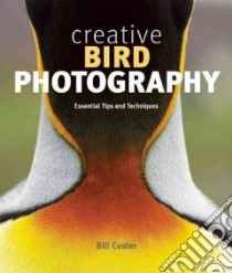 Creative Bird Photography libro in lingua di Coster Bill