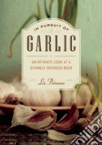 In Pursuit of Garlic libro in lingua di Primeau Liz