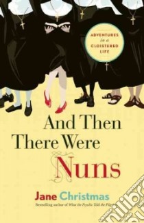 And Then There Were Nuns libro in lingua di Christmas Jane