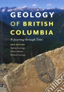 Geology of British Columbia libro in lingua di Cannings Sydney, Nelson Joanne, Cannings Richard