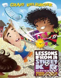 Lessons from a Street Kid libro in lingua di Kielburger Craig, Antonello Marisa (ILT), Laidley Victoria (ILT)