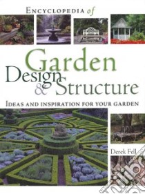 Encyclopedia of Garden Design & Structure libro in lingua di Fell Derek
