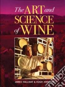 The Art and Science of Wine libro in lingua di Halliday James, Johnson Hugh