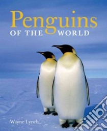 Penguins of the World libro in lingua di Lynch Wayne