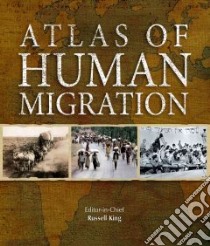 Atlas of Human Migration libro in lingua di King Russell, Bastable Jonathan