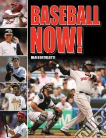 Baseball Now! libro in lingua di Bortolotti Dan