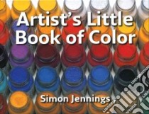 Artist's Little Book of Color libro in lingua di Jennings Simon