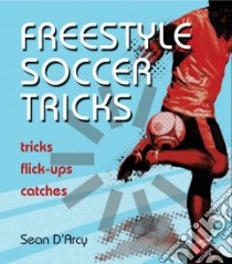 Freestyle Soccer Tricks libro in lingua di D'arcy Sean