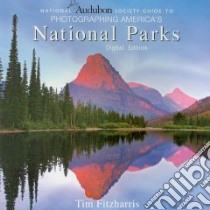 National Audubon Society Guide to Photographing America's National Parks libro in lingua di Fitzharris Tim