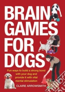Brain Games for Dogs libro in lingua di Arrowsmith Claire