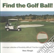 Find the Golf Ball! libro in lingua di Keogh Sean