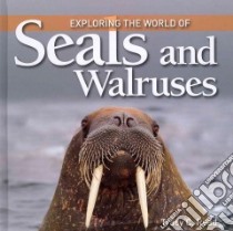 Exploring the World of Seals and Walruses libro in lingua di Read Tracy C.