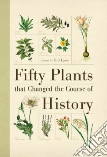 Fifty Plants That Changed the Course of History libro in lingua di Laws Bill