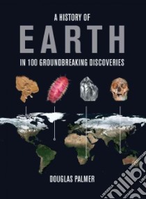 A History of Earth in 100 Groundbreaking Discoveries libro in lingua di Palmer Douglas