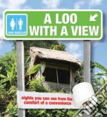 A Loo With a View libro in lingua di Barclay Luke