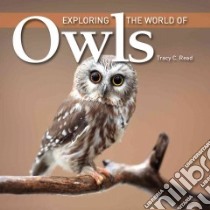 Exploring the World of Owls libro in lingua di Read Tracy C.