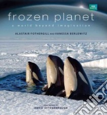 Frozen Planet libro in lingua di Fothergill Alastair, Berlowitz Vanessa, Attenborough David (FRW)