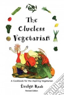 The Clueless Vegetarian libro in lingua di Raab Evelyn