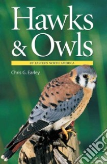 Hawks & Owls of Eastern North America libro in lingua di Earley Chris G.