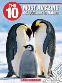 The 10 Most Amazing Adaptations in Nature libro in lingua di Reaume Christopher J., Harrison Laura E.