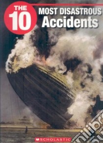 The 10 Most Disastrous Accidents libro in lingua di Koh Frederick, Wilhelm Jeffrey D. (EDT)