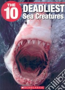The 10 Deadliest Sea Creatures libro in lingua di Booth Jack